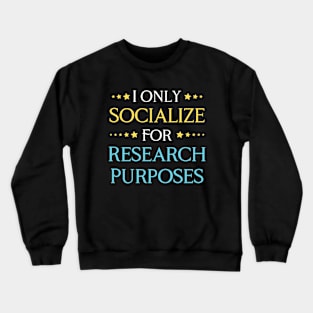 I Only Socialize For Research Purposes Crewneck Sweatshirt